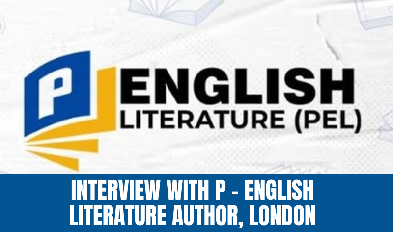 Interview with P – English Literature Author, London